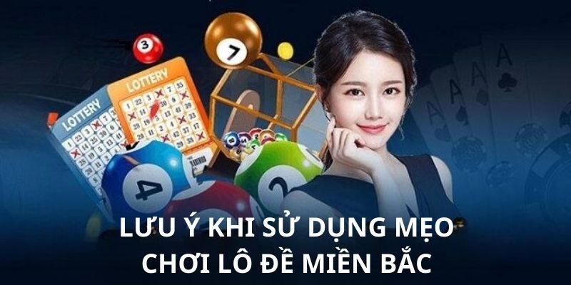 Mẹo Chơi Lô Đề Miền Bắc - 4 Phương Pháp Giúp Bạn Tìm Con Số May Mắn